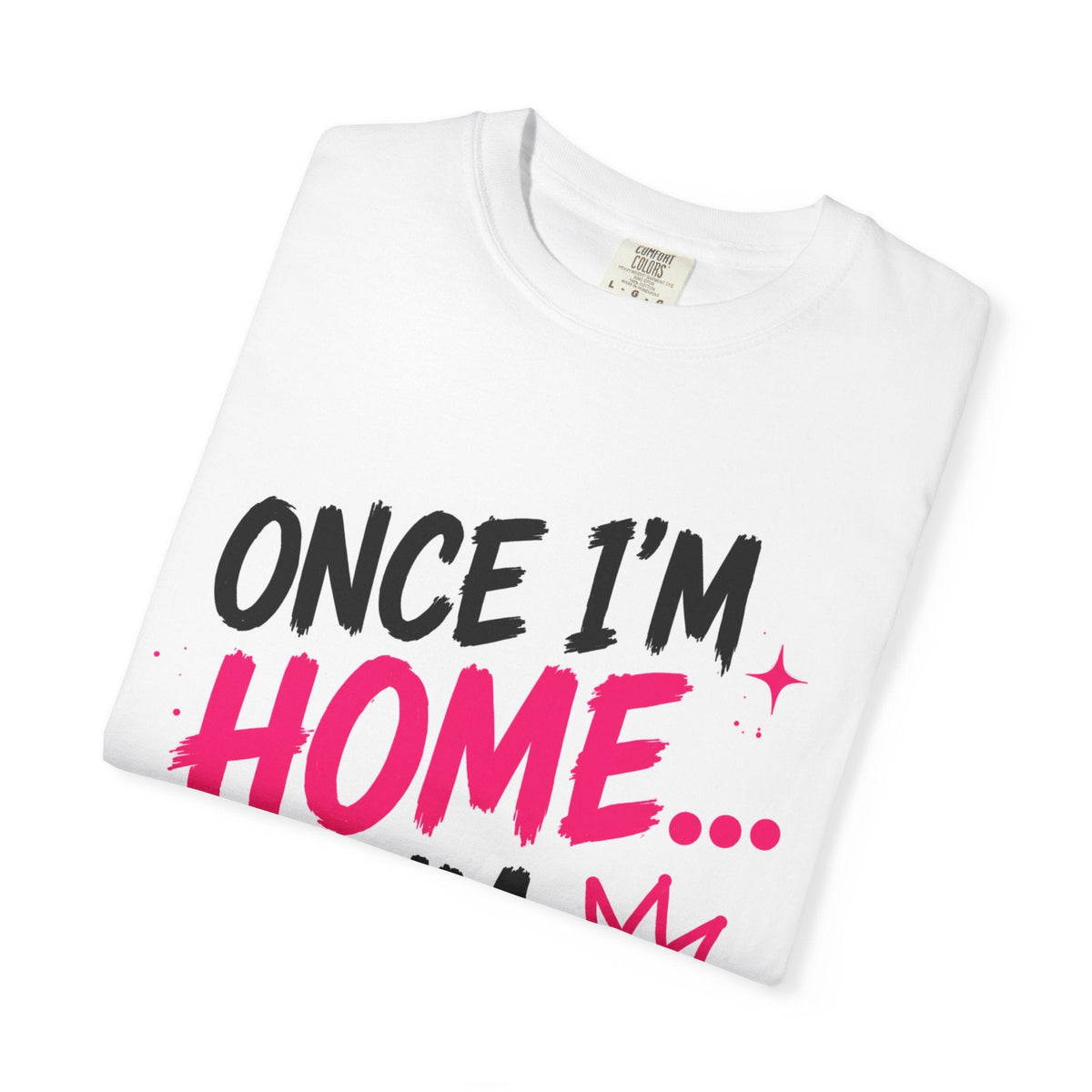 Once I'm Home... I'm Home | Oversized Heavyweight Graphic Tee