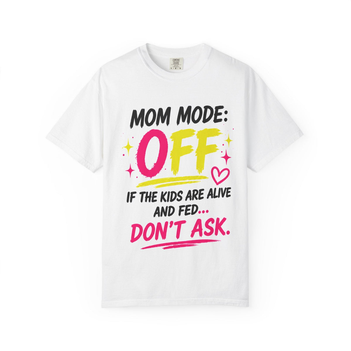 Mom Mode: OFF If the Kids Are Alive and Fed Don't Ask | Oversized Heavy Tee